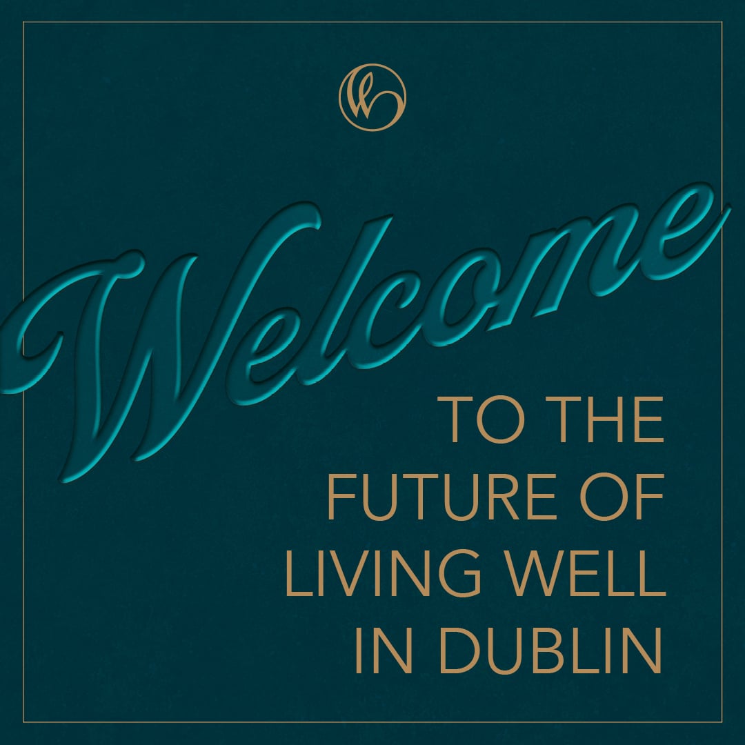 Welcome to the future of living well in Dublin